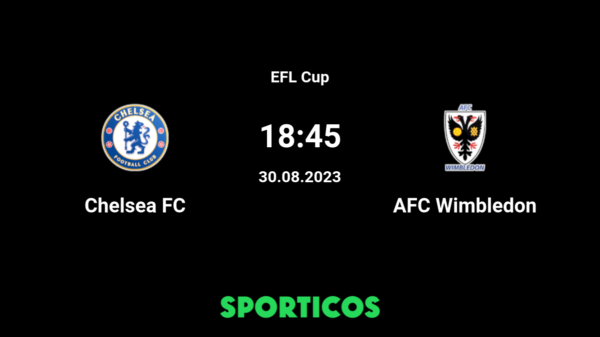 ▶️ Chelsea vs AFC Wimbledon - Live stream, Prognose & Vorhersage, H2H - 30  Aug. 2023