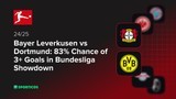 Bayer Leverkusen vs Dortmund: 83% Chance of 3+ Goals in Bundesliga Showdown