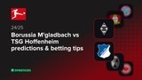 Borussia M'gladbach vs TSG Hoffenheim predictions & betting tips