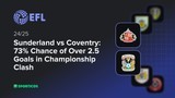 Sunderland vs Coventry: 73% Chance of Over 2.5 Goals in Championship Clash