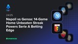 Napoli vs Genoa: 14-Game Home Unbeaten Streak Powers Serie A Betting Edge
