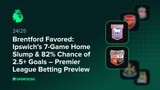 Brentford Favored: Ipswich’s 7-Game Home Slump & 82% Chance of 2.5+ Goals – Premier League Betting Preview