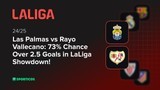 Las Palmas vs Rayo Vallecano: 73% Chance Over 2.5 Goals in LaLiga Showdown!