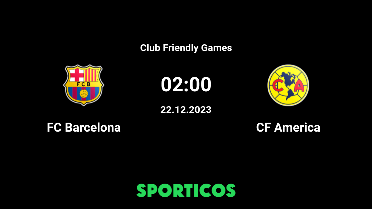 Club Friendly - Club America vs Barcelona