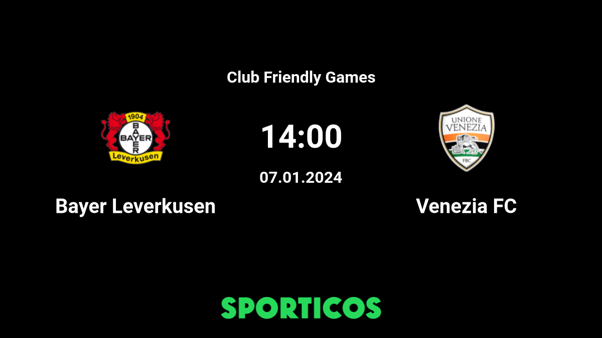 ▶️ Bayer Leverkusen vs Venezia Live Stream & on TV, Prediction, H2H - 7 Jan  2024