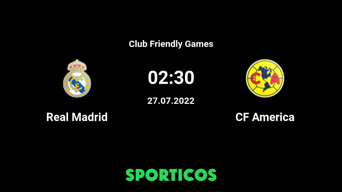 Real Madrid vs Club America Club Friendly Odds, Picks and Predictions July  26