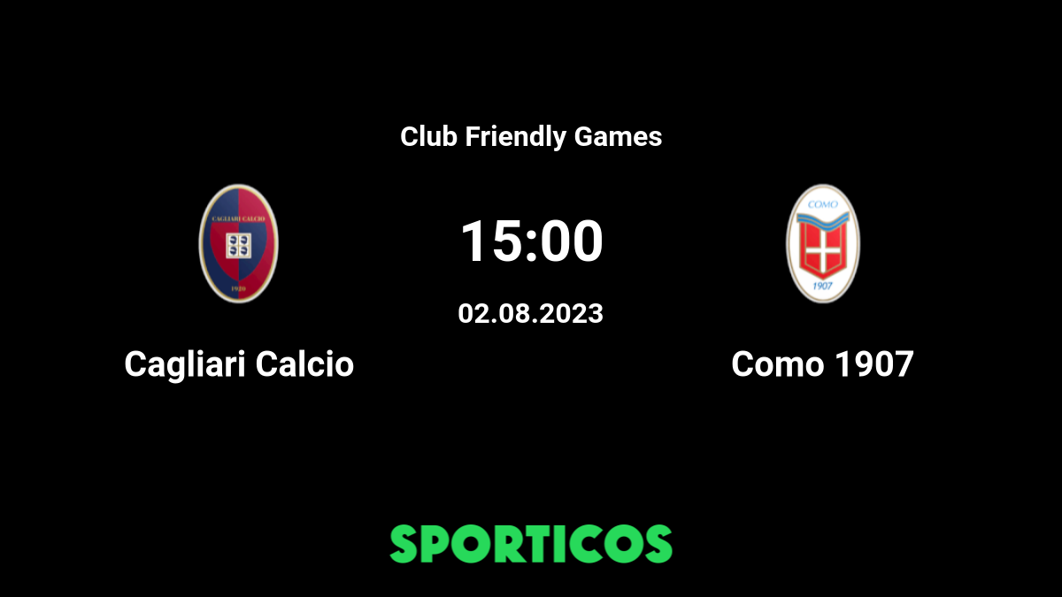 Cagliari vs Como 1907: Live Score, Stream and H2H results 8/2/2023. Preview  match Cagliari vs Como 1907, team, start time.