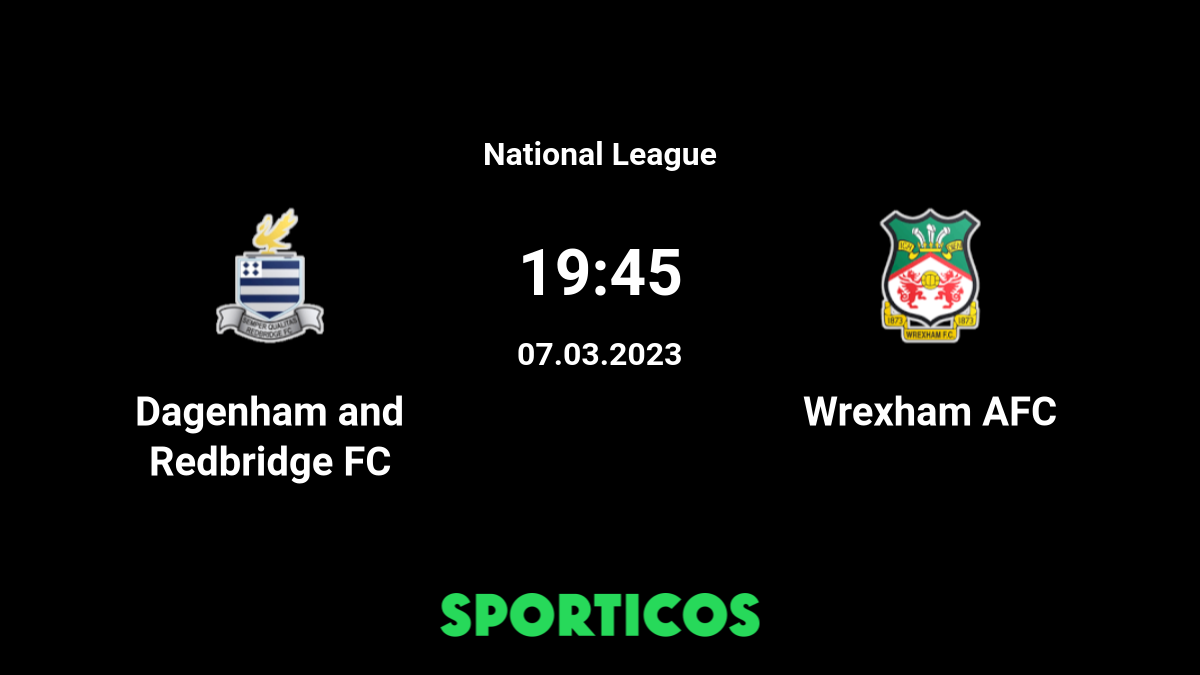 ▶️ Dagenham and Redbridge FC vs Wrexham Live Stream & Prediction, H2H