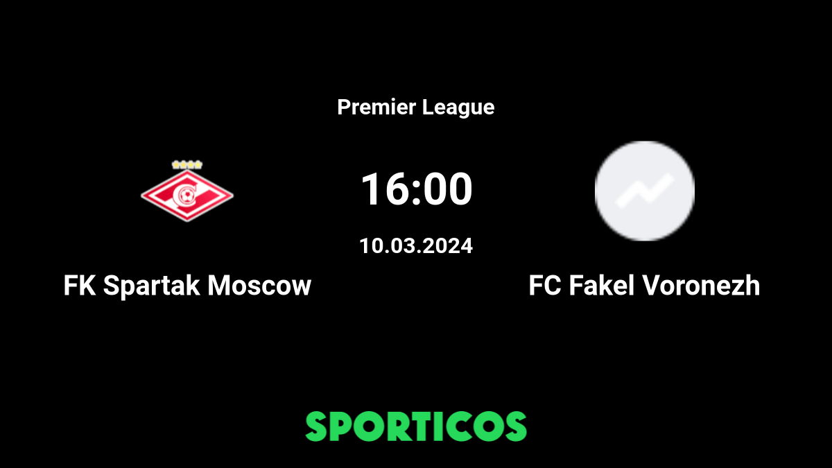 ▶️ Fakel Voronezh vs Spartak Moscow Live Stream & on TV, Prediction, H2H