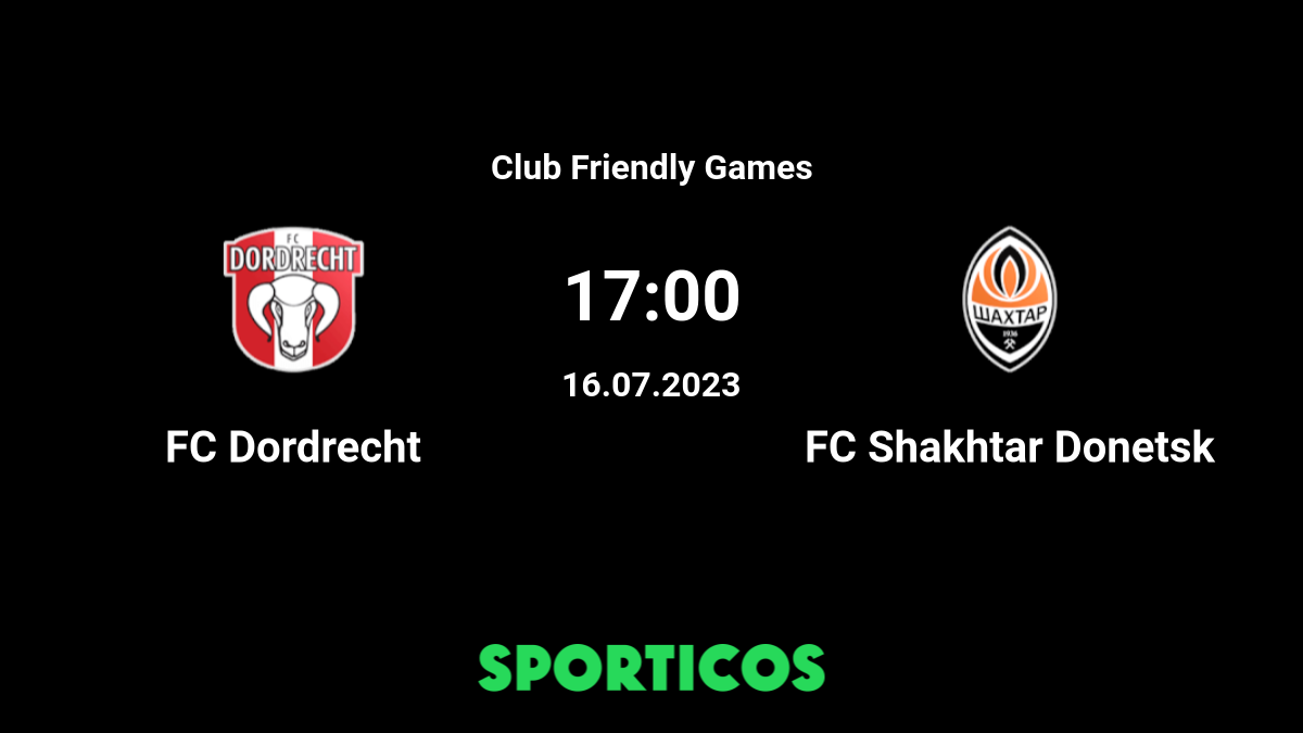 FC Dordrecht vs Shakhtar Donetsk 16.07.2023 hoje ⚽ Jogos Amigáveis de  Clubes ⇒ Horário, gols