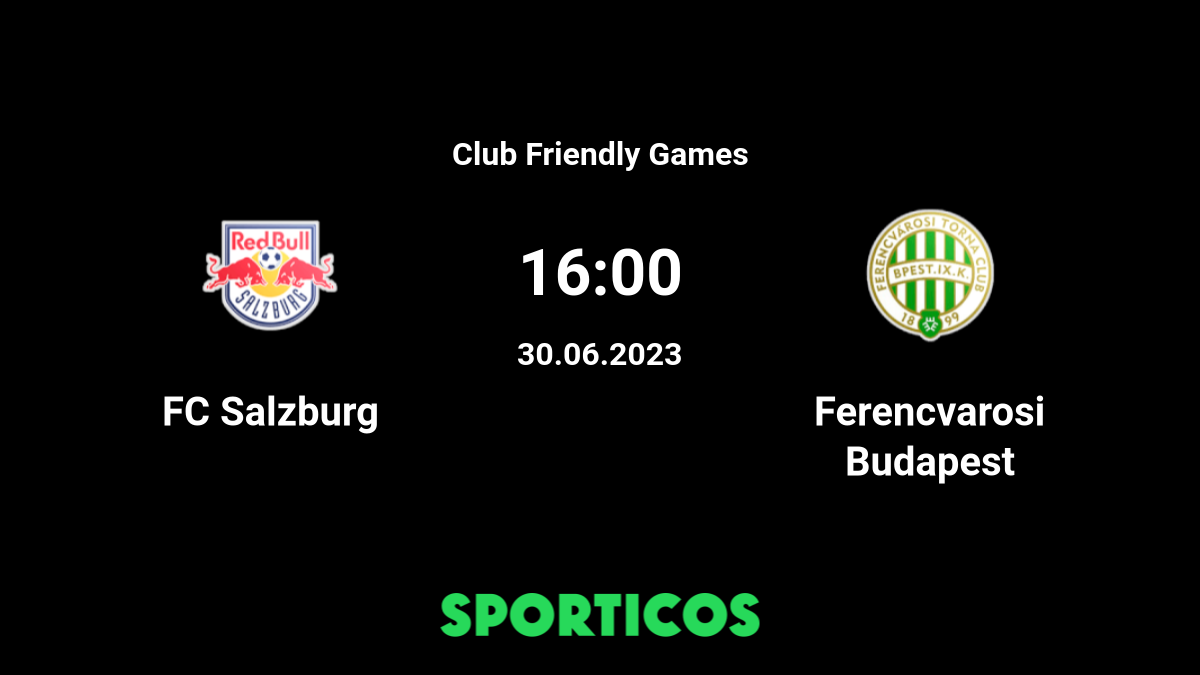 Red Bull Salzburg Ferencvárosi predictions, where to watch, live