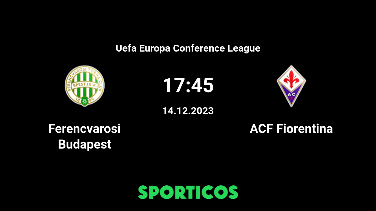 Ferencvaros vs Fiorentina - live score, predicted lineups and H2H stats.