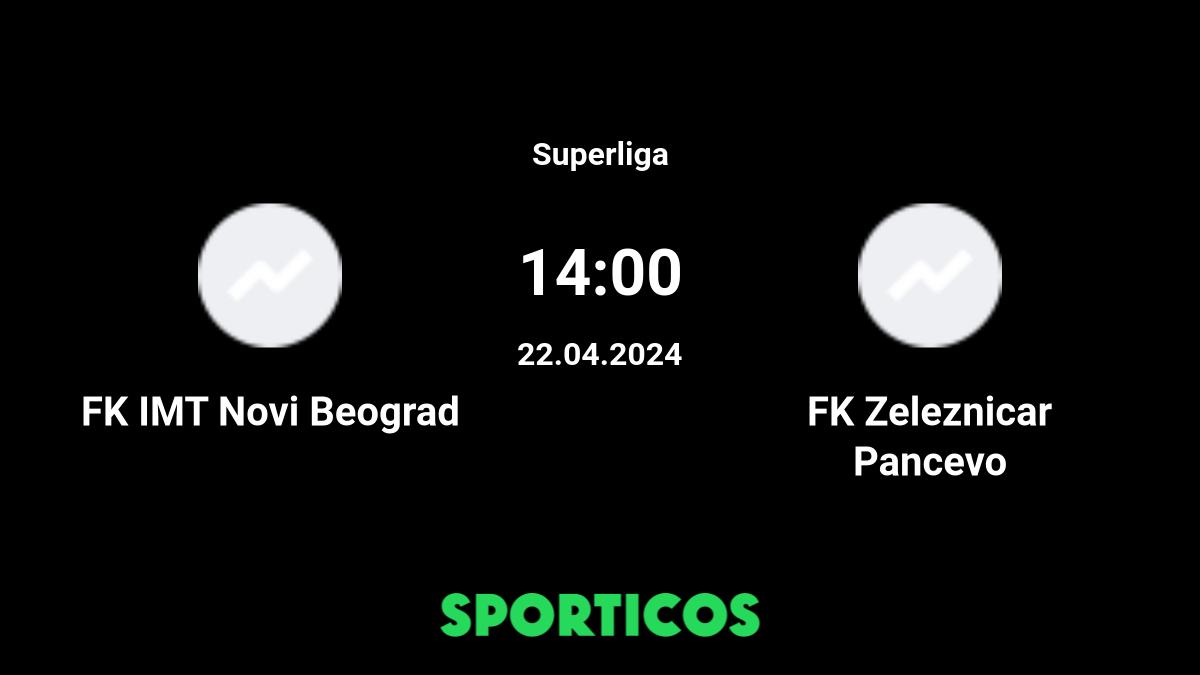 ▶️ FK Zeleznicar Pancevo vs FK IMT Novi Belgrade Live Stream & on TV,  Prediction, H2H