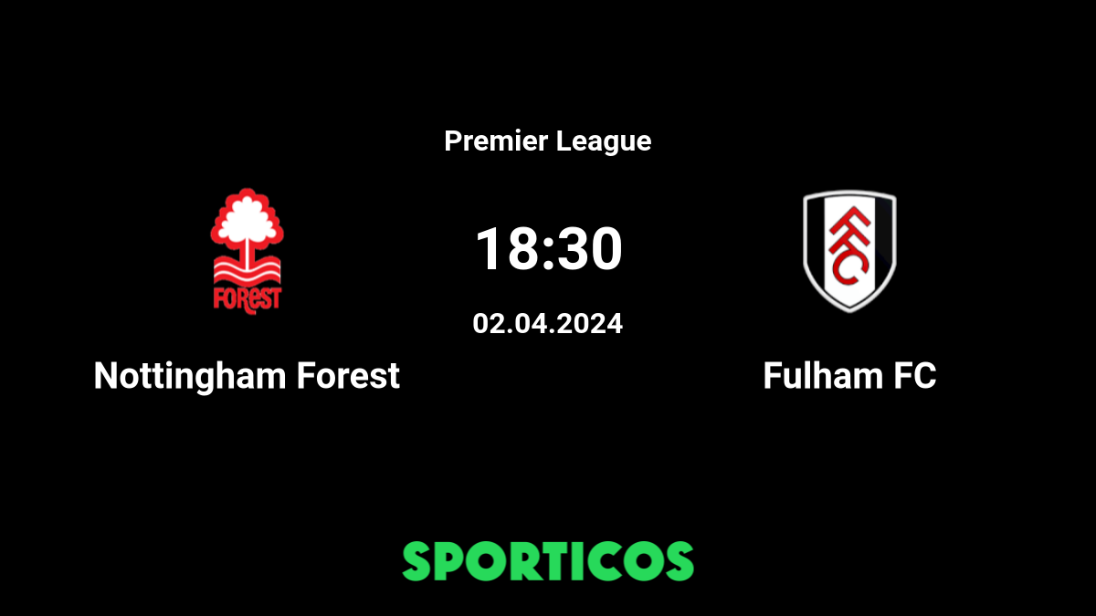 Fulham London vs Nottingham Forest Match Preview