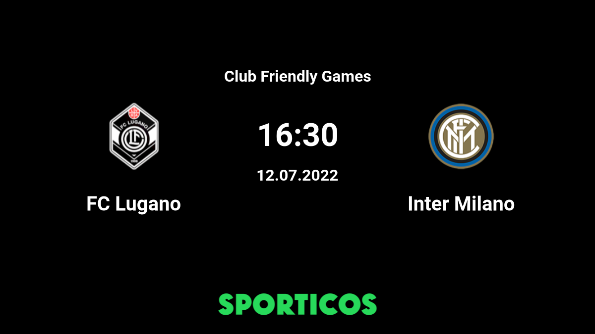 FC Lugano - Inter risultati in diretta, risultati H2H e formazioni