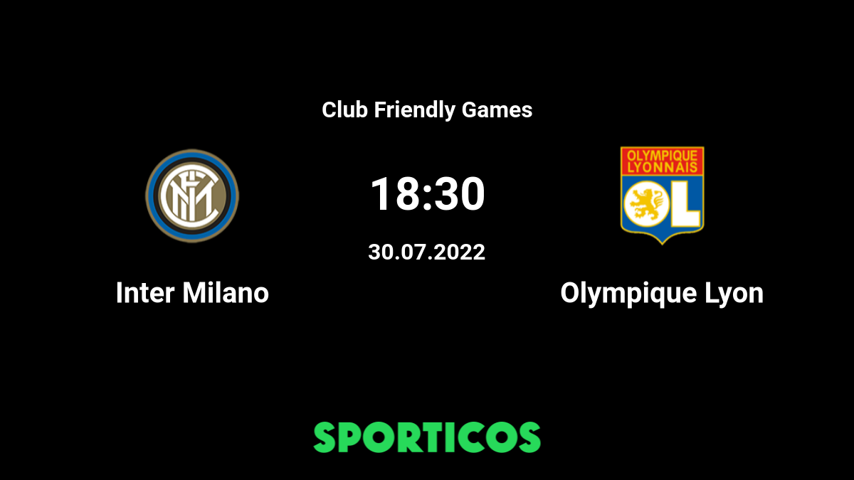 Inter Milan vs Olympique Lyon Prediction and Betting Tips, 30th June, Club  Friendlies 2022