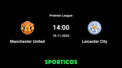 Where to Watch Manchester United vs Leicester City Live: TV Channel, Kick-off Time, and Live Streams