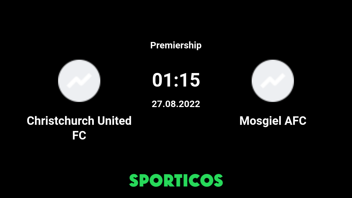 ▶️ Christchurch United FC vs Mosgiel AFC Live Stream & Prediction, H2H