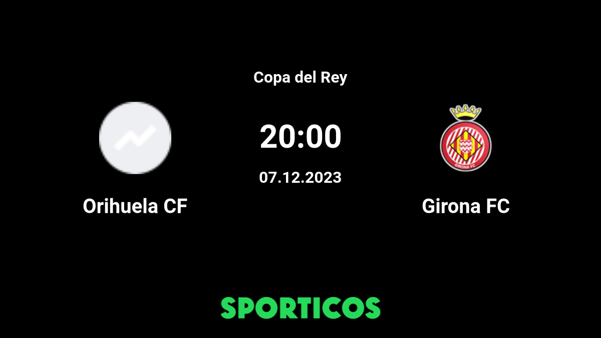 ORIHUELA x GIRONA AO VIVO - COPA DO REI - EM TEMPO REAL 