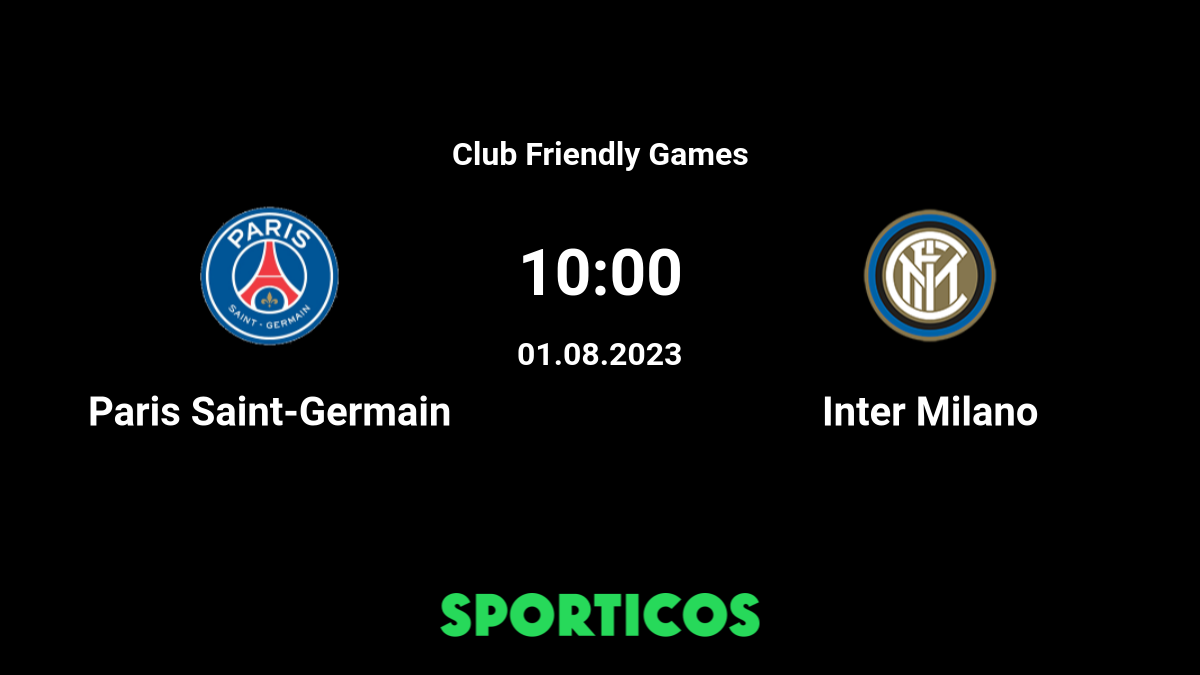 Paris Saint Germain vs Inter Milan Prediction - Club Friendly