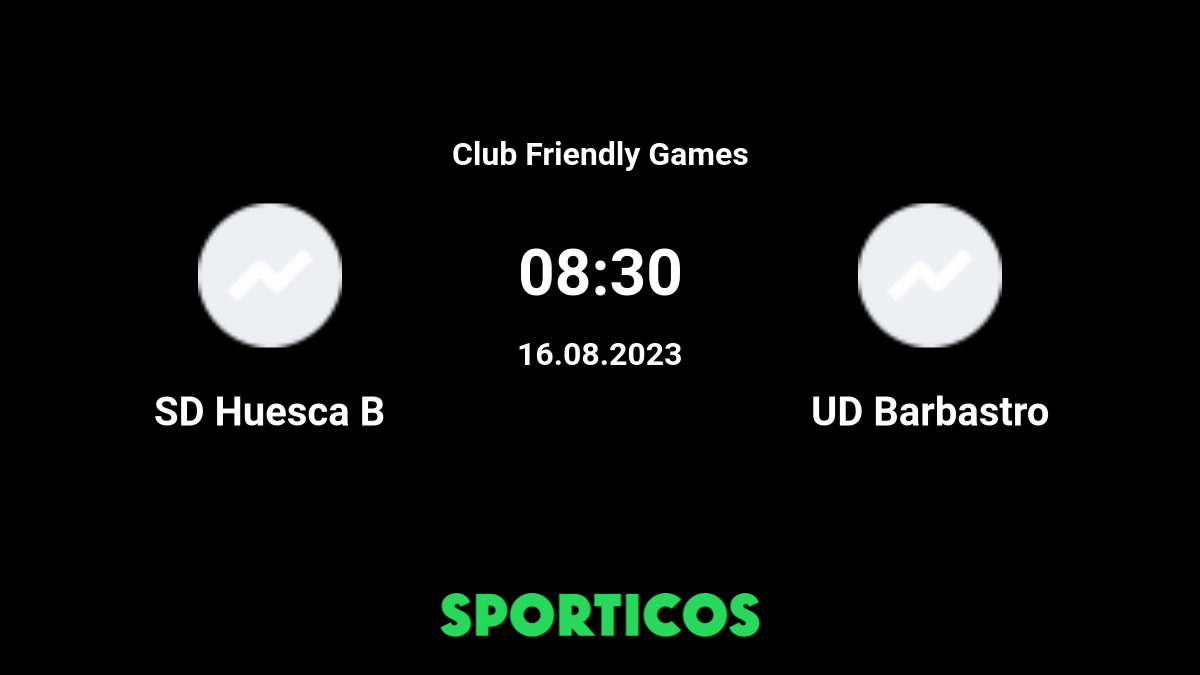 SD Huesca B vs Barbastro UD - Head to Head for 16 August 2023 08:30 Football