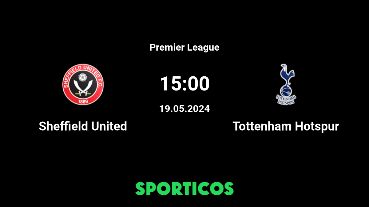 Preview: Sheffield United vs. Tottenham Hotspur - prediction, team news,  lineups - Sports Mole