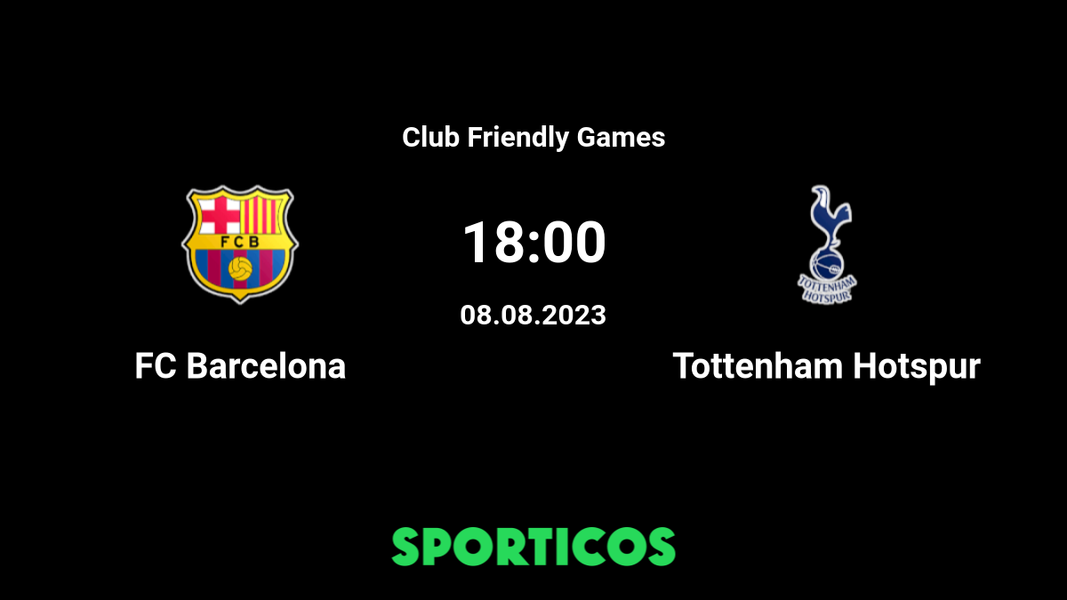 FC Barcelona vs Tottenham Hotspur FC H2H para 8 August 2023 18:00