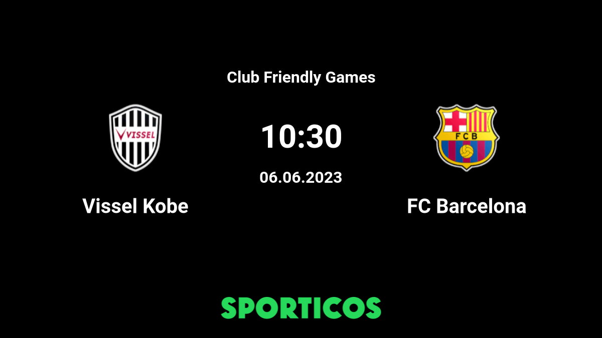 Club Friendly 2023: Vissel Kobe vs Barcelona preview, prediction
