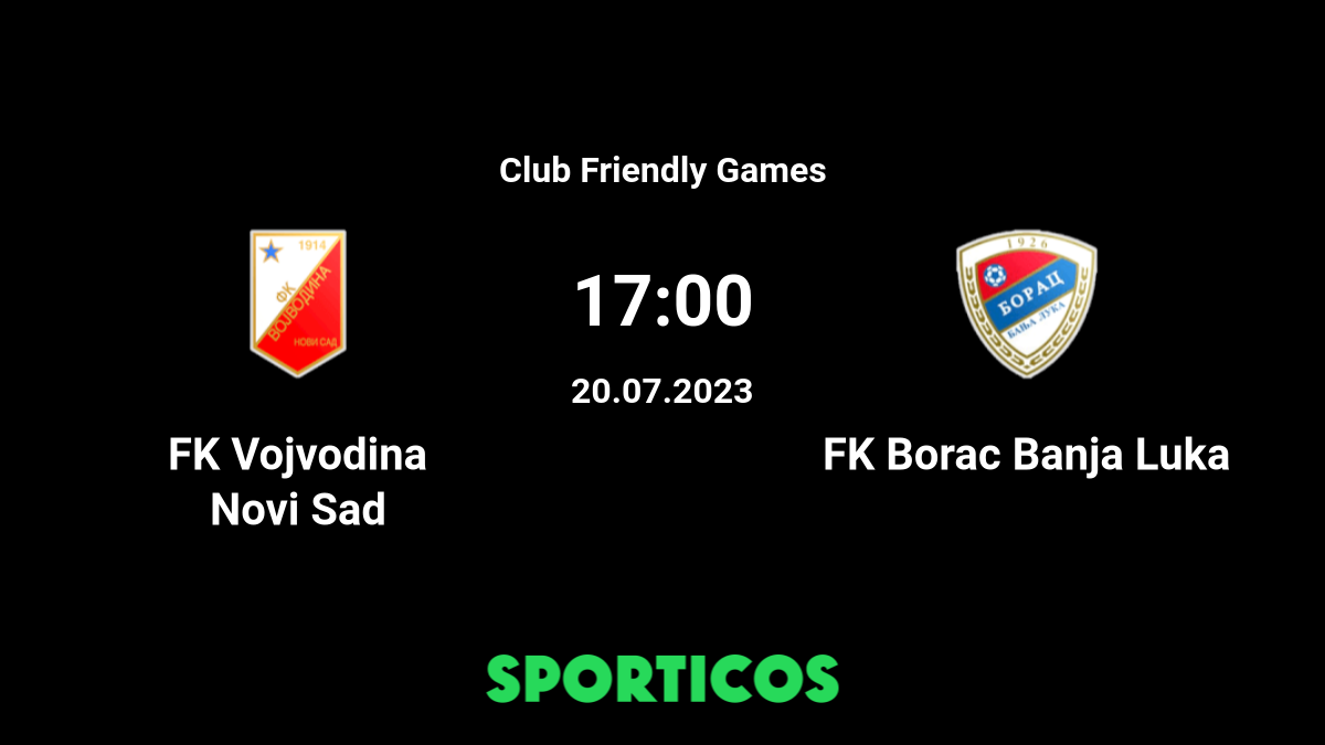 Vojvodina Novi Sad x Borac Banja Luka 20/07/2023 na Amigável do Clube  Internacional 2023, Futebol