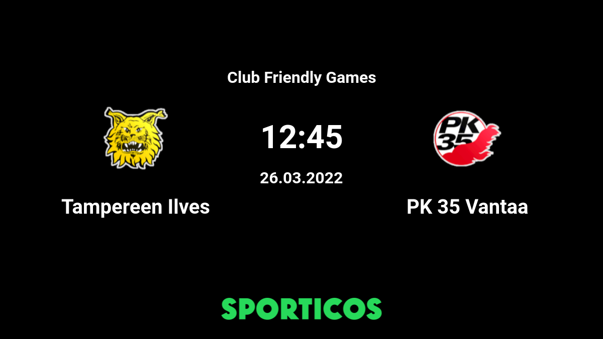 Fc Ilves Vs Pk 35 Vantaa Live Stream Prediction H2h