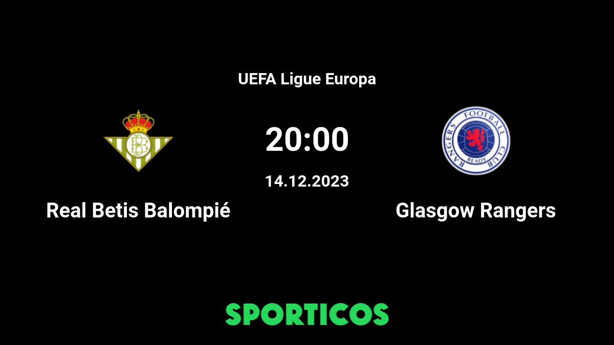 ▶️ Real Betis vs Rangers - Live stream & pronostics, H2H - 14 déc. 2023